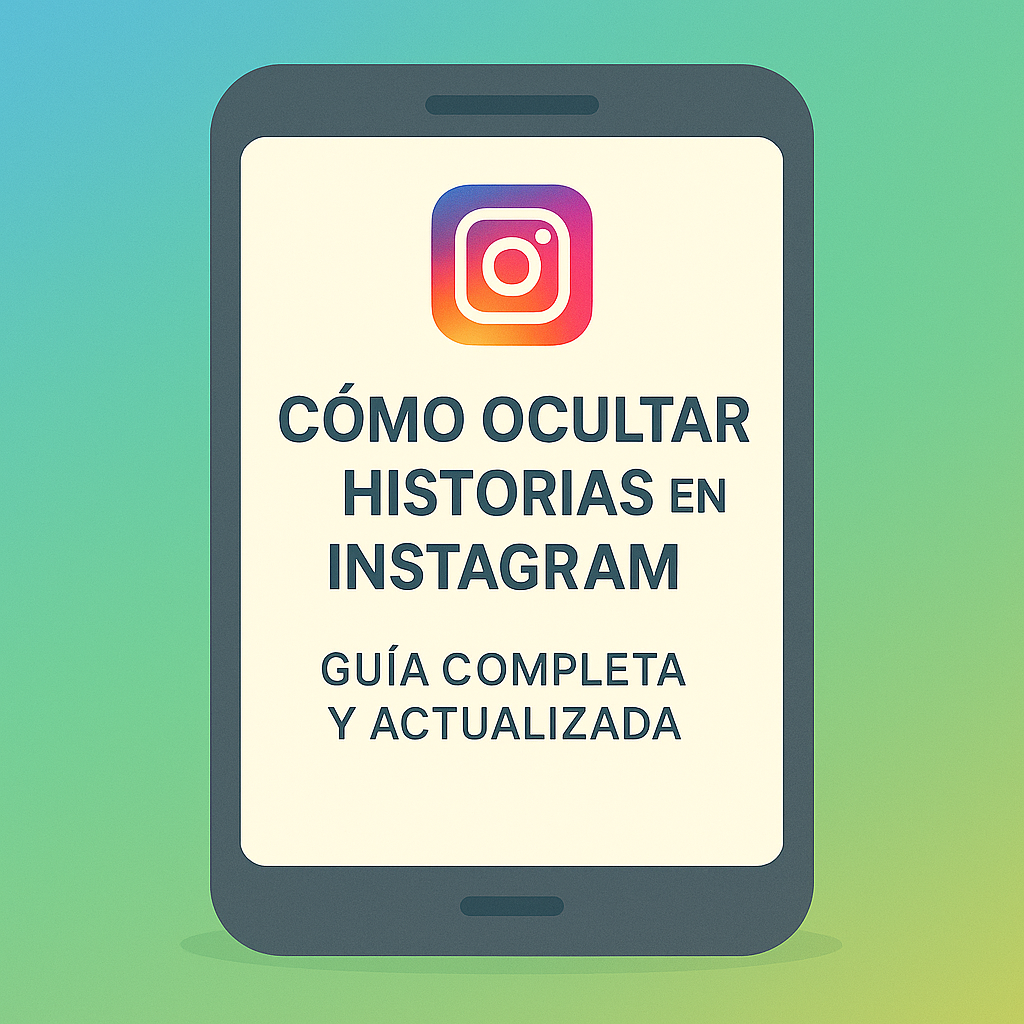 Cómo ocultar historias en Instagram: Guía completa y actualizada